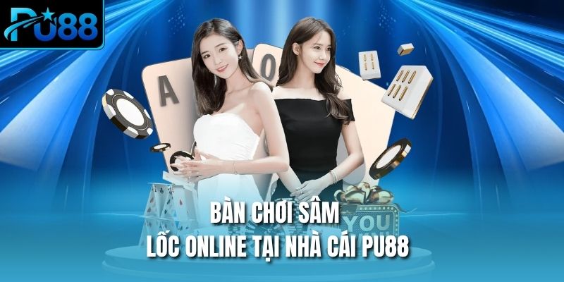 Bàn chơi sâm lốc online tại nhà cái PU88