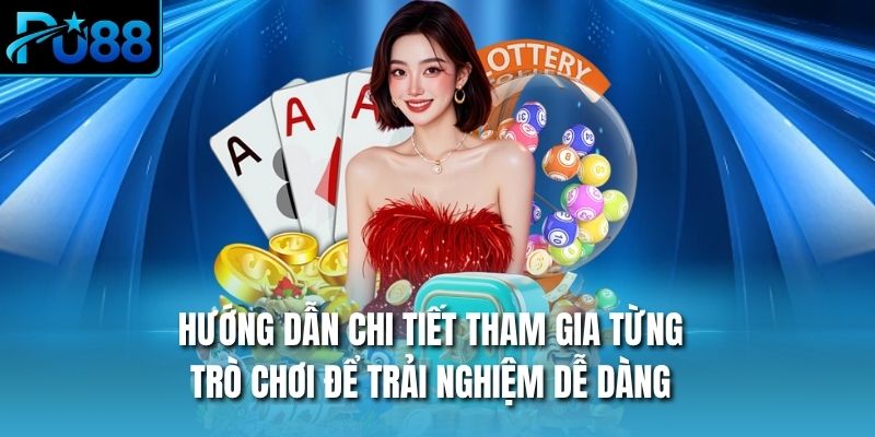 Hướng dẫn chi tiết tham gia từng trò chơi để trải nghiệm dễ dàng