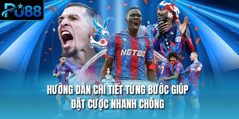 Hướng dẫn chi tiết từng bước giúp đặt cược nhanh chóng