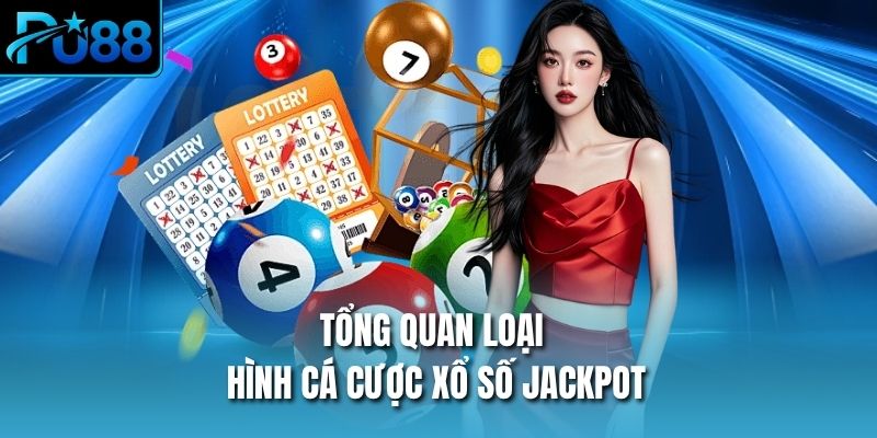 Tổng quan loại hình cá cược xổ số Jackpot